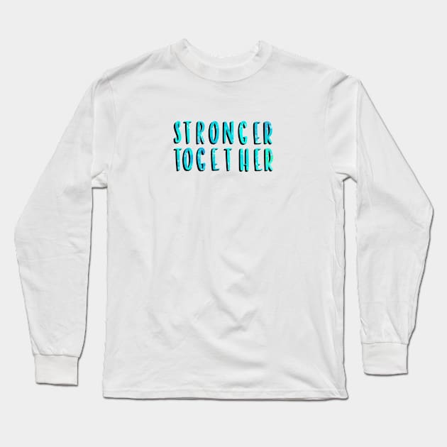 Stronger Together Version 4 Long Sleeve T-Shirt by artoraverage